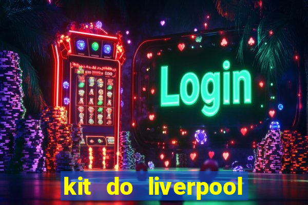 kit do liverpool dls 19